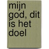 Mijn God, dit is het doel by Karel Wellinghoff