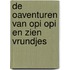 De oaventuren van Opi opi en zien vrundjes