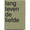 Lang leven de liefde by Alistair Begg