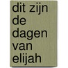 Dit zijn de dagen van Elijah door Anco van Moolenbroek