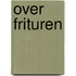 Over frituren
