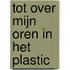 Tot over mijn oren in het plastic