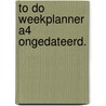 To Do Weekplanner A4 ongedateerd. by Kris Degenaar