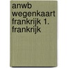 ANWB Wegenkaart Frankrijk 1. Frankrijk door Onbekend