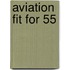 Aviation Fit for 55