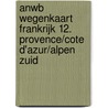 ANWB Wegenkaart Frankrijk 12. Provence/Cote d'Azur/Alpen Zuid door Onbekend
