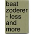 Beat Zoderer - Less and More