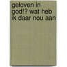 Geloven in God!? Wat heb ik daar nou aan by Henk van de Weg