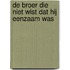 De broer die niet wist dat hij eenzaam was
