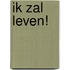 Ik zal leven!