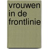 Vrouwen in de frontlinie by J. Kroes