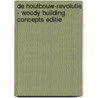 De Houtbouw-Revolutie - Woody Building Concepts editie door Pablo van der Lugt