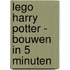 LEGO Harry Potter - Bouwen in 5 minuten