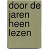 Door de jaren heen lezen by Jaap Goedegebuure