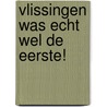 Vlissingen was echt wel de eerste! by Peter van Druenen