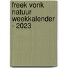 Freek Vonk Natuur weekkalender - 2023 door Interstat