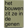 HET BOUWEN ZIT ZE IN DE GENEN door Nol Kleijngeld