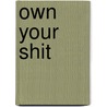 Own Your Shit door Wouter Melkert