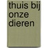 Thuis bij onze dieren