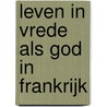 Leven in Vrede als God in Frankrijk by Enno van Linge