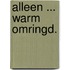 Alleen ... warm omringd.