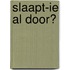Slaapt-ie al door?