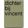 Dichter bij Vincent door Alexandra Van Dongen