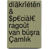 Díäkrîétên & $p€ciàl€ ragoût van Büşra Çamlık by Unknown