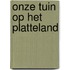 Onze tuin op het platteland