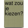 Wat zou je kiezen? by Gary Panton