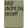 Blijf dicht bij jezelf by Bert den Boer