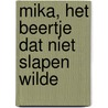 Mika, het beertje dat niet slapen wilde by Erik Kriek