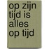 Op zijn tijd is alles op tijd