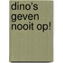 Dino's geven nooit op!
