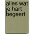 Alles wat je hart begeert
