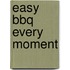 Easy BBQ Every Moment
