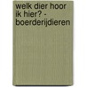 Welk dier hoor ik hier? - Boerderijdieren door Onbekend