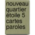 Nouveau Quartier étoile 5 Cartes Paroles