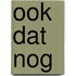 Ook dat nog