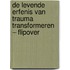 De levende erfenis van trauma transformeren – Flipover