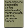 Archeologische Begeleiding Aanleg Warmteleiding Menthenstraat, Arnhem, Gemeente Arnhem door J. Melis