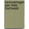 Herinneringen aan Theo Hochwald door B. van Binnendijk