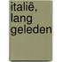 Italië, lang geleden