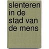 Slenteren in de stad van de mens door Gerrit van Meijeren