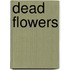 DEAD FLOWERS