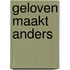 Geloven maakt anders