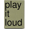 Play It Loud door Brad Tolinski