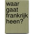 Waar gaat Frankrijk heen?