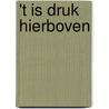 't Is druk hierboven by Romy van Ham