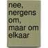 Nee, nergens om, maar om elkaar